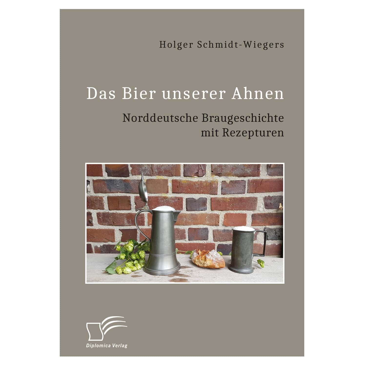 Buch "Das Bier unserer Ahnen Norddeutsche Braugeschichte mit Rezepturen" Holger Schmidt-Wieg